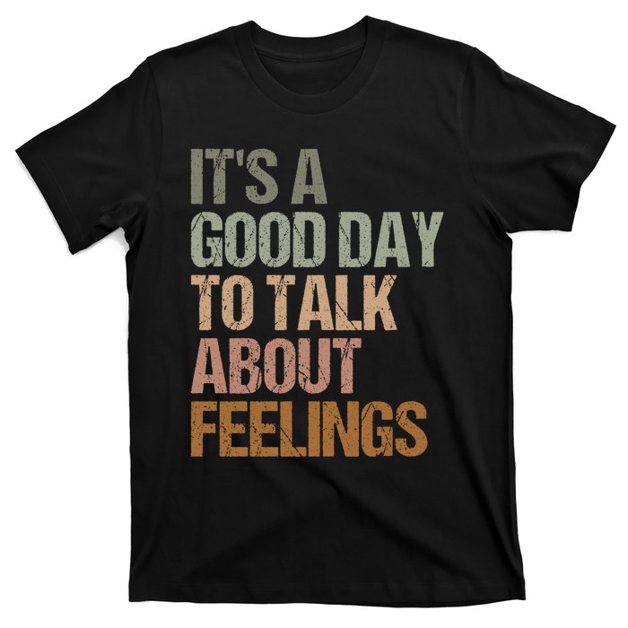 Its A Good Day To Talk About Feelings Funny Mental Health Awareness T-Shirt