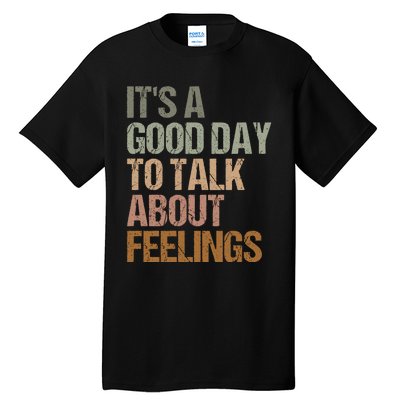 Its A Good Day To Talk About Feelings Funny Mental Health Awareness Tall T-Shirt