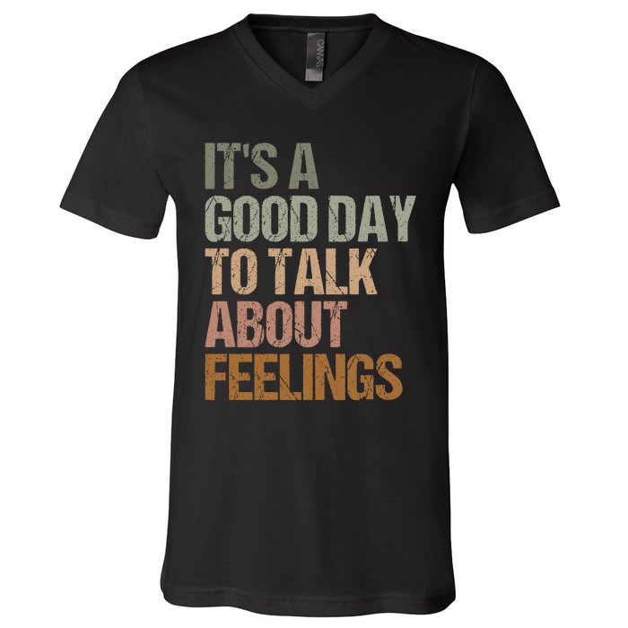 Its A Good Day To Talk About Feelings Funny Mental Health Awareness V-Neck T-Shirt