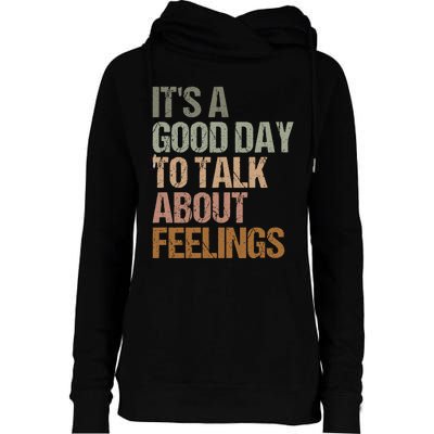 Its A Good Day To Talk About Feelings Funny Mental Health Awareness Womens Funnel Neck Pullover Hood