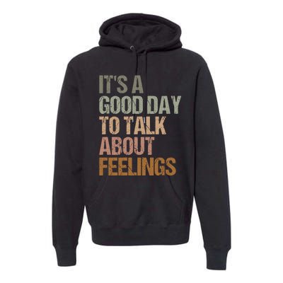 Its A Good Day To Talk About Feelings Funny Mental Health Awareness Premium Hoodie