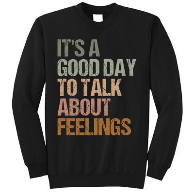 Its A Good Day To Talk About Feelings Funny Mental Health Awareness Tall Sweatshirt