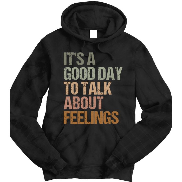 Its A Good Day To Talk About Feelings Funny Mental Health Awareness Tie Dye Hoodie