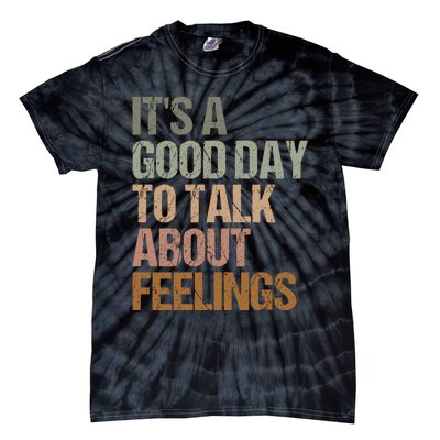 Its A Good Day To Talk About Feelings Funny Mental Health Awareness Tie-Dye T-Shirt