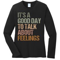 Its A Good Day To Talk About Feelings Funny Mental Health Awareness Ladies Long Sleeve Shirt