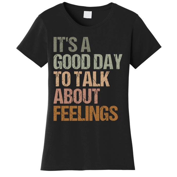 Its A Good Day To Talk About Feelings Funny Mental Health Awareness Women's T-Shirt