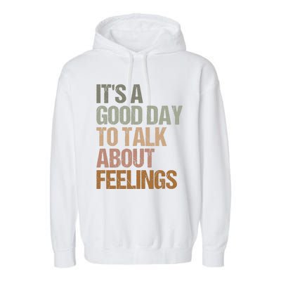 Its A Good Day To Talk About Feelings Funny Mental Health Awareness Garment-Dyed Fleece Hoodie