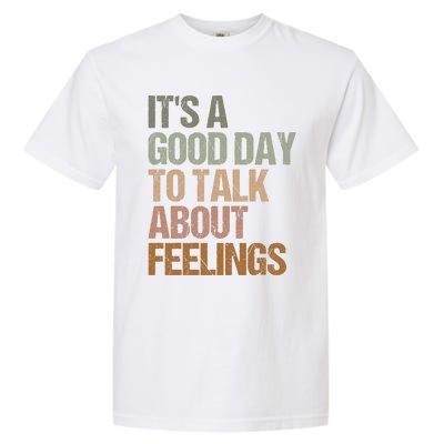 Its A Good Day To Talk About Feelings Funny Mental Health Awareness Garment-Dyed Heavyweight T-Shirt