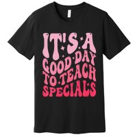 ItS A Good Day To Teach Specials Premium T-Shirt