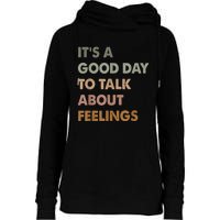 Its A Good Day To Talk About Feelings Funny Mental Health Awareness Womens Funnel Neck Pullover Hood