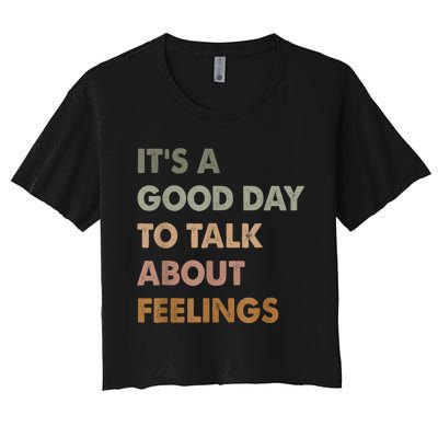 Its A Good Day To Talk About Feelings Funny Mental Health Awareness Women's Crop Top Tee