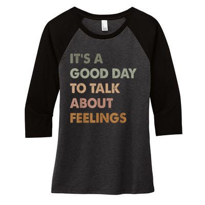 Its A Good Day To Talk About Feelings Funny Mental Health Awareness Women's Tri-Blend 3/4-Sleeve Raglan Shirt