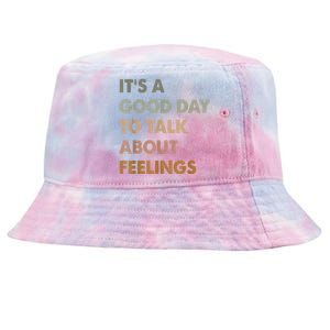 Its A Good Day To Talk About Feelings Funny Mental Health Awareness Tie-Dyed Bucket Hat