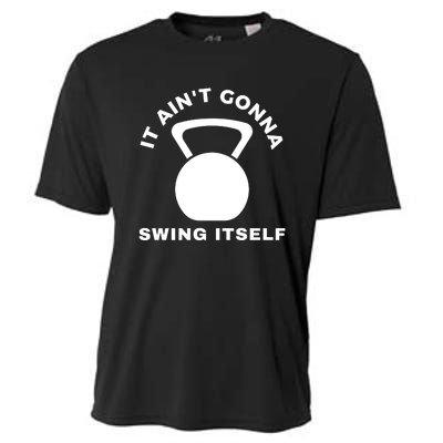 It AinT Gonna Swing Itself | Funny Kettlebell Workout Gym Cooling Performance Crew T-Shirt