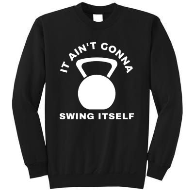 It AinT Gonna Swing Itself | Funny Kettlebell Workout Gym Sweatshirt