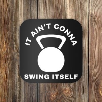 It AinT Gonna Swing Itself | Funny Kettlebell Workout Gym Coaster