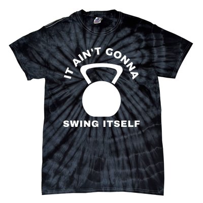 It AinT Gonna Swing Itself | Funny Kettlebell Workout Gym Tie-Dye T-Shirt