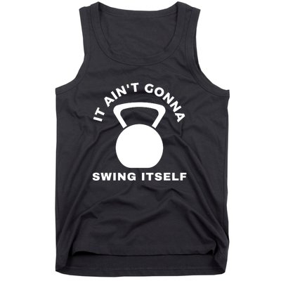 It AinT Gonna Swing Itself | Funny Kettlebell Workout Gym Tank Top