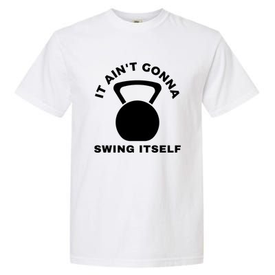 It AinT Gonna Swing Itself | Funny Kettlebell Workout Gym Garment-Dyed Heavyweight T-Shirt