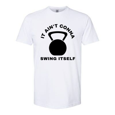 It AinT Gonna Swing Itself | Funny Kettlebell Workout Gym Softstyle CVC T-Shirt