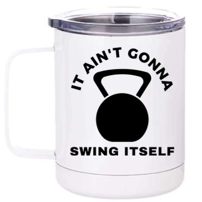 It AinT Gonna Swing Itself | Funny Kettlebell Workout Gym 12 oz Stainless Steel Tumbler Cup