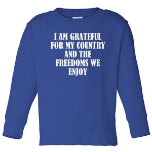 I Am Grateful For My Country And The Freedoms We Enjoy Cute Gift Toddler Long Sleeve Shirt