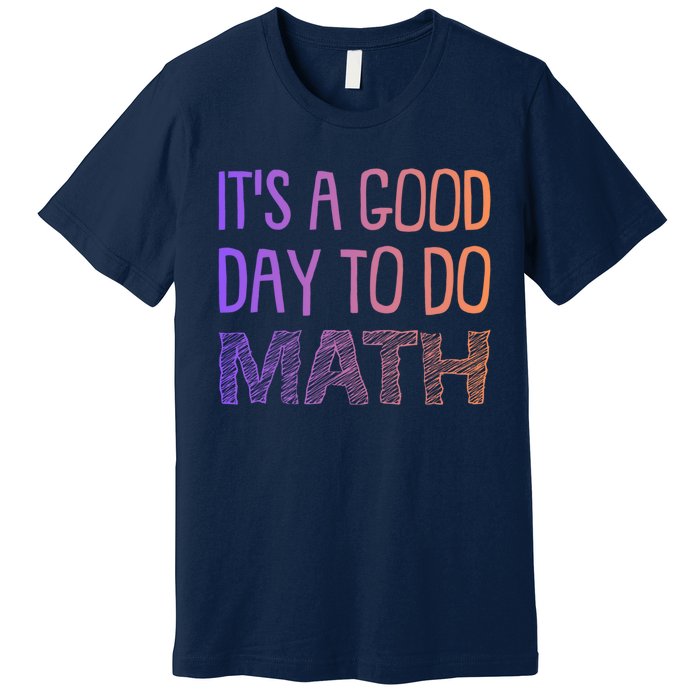 ItS A Good Day To Do Math Gift Premium T-Shirt