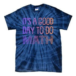 ItS A Good Day To Do Math Gift Tie-Dye T-Shirt