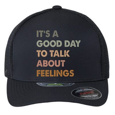 ItS A Good Day To Talk About Feelings Flexfit Unipanel Trucker Cap