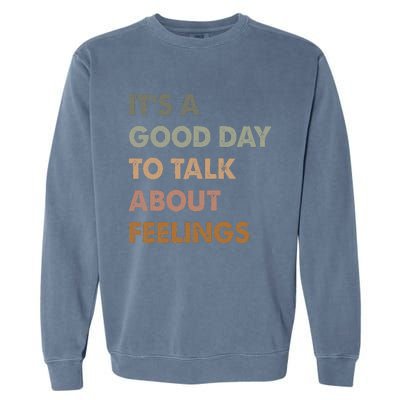 ItS A Good Day To Talk About Feelings Garment-Dyed Sweatshirt