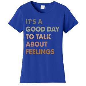 ItS A Good Day To Talk About Feelings Women's T-Shirt