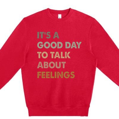 ItS A Good Day To Talk About Feelings Premium Crewneck Sweatshirt