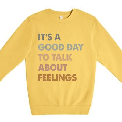 ItS A Good Day To Talk About Feelings Funny Mental Health Premium Crewneck Sweatshirt