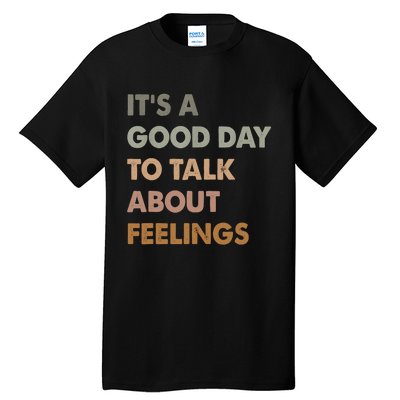 ItS A Good Day To Talk About Feelings Funny Mental Health Tall T-Shirt