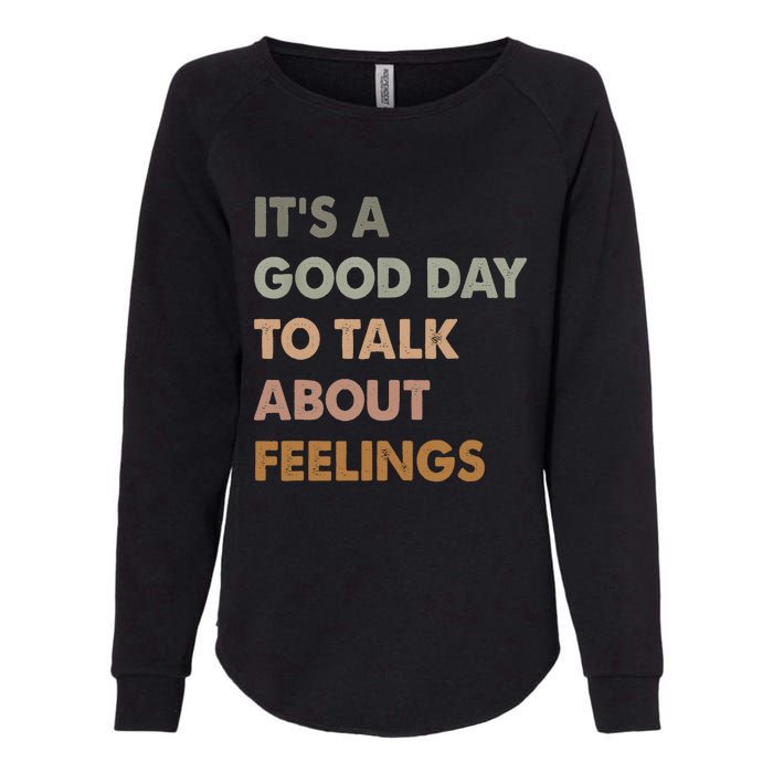 ItS A Good Day To Talk About Feelings Funny Mental Health Womens California Wash Sweatshirt