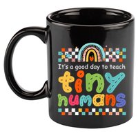 It's A Good Day To Teach Tiny Humans Teacher Teaching School 11oz C Handle Ceramic Mug