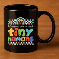 It's A Good Day To Teach Tiny Humans Teacher Teaching School 11oz C Handle Ceramic Mug
