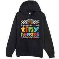 It's A Good Day To Teach Tiny Humans Teacher Teaching School Premium Pullover Hoodie
