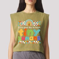 It's A Good Day To Teach Tiny Humans Teacher Teaching School Garment-Dyed Women's Muscle Tee