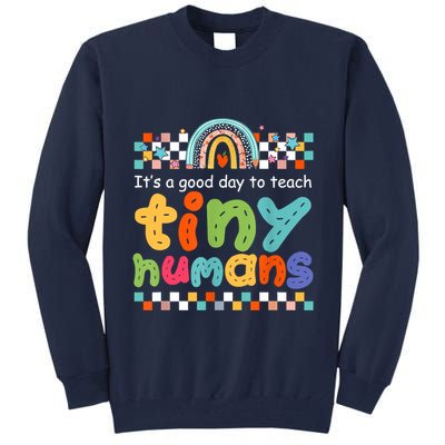 It's A Good Day To Teach Tiny Humans Teacher Teaching School Tall Sweatshirt