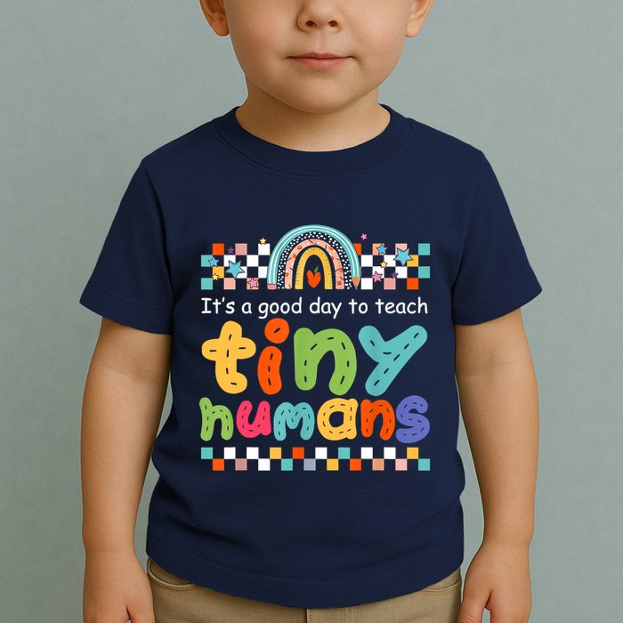 It's A Good Day To Teach Tiny Humans Teacher Teaching School Toddler T-Shirt