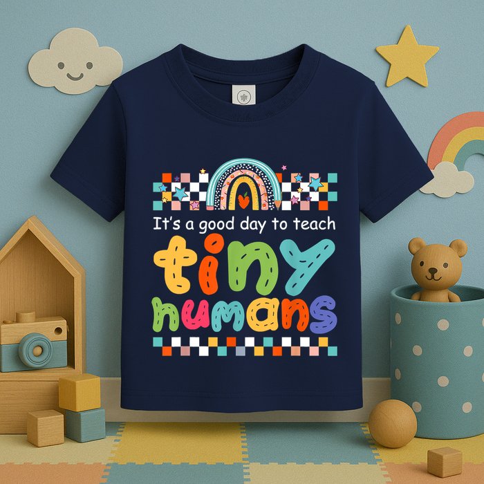 It's A Good Day To Teach Tiny Humans Teacher Teaching School Toddler T-Shirt