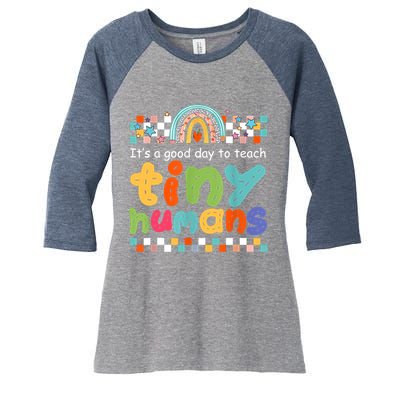 It's A Good Day To Teach Tiny Humans Teacher Teaching School Women's Tri-Blend 3/4-Sleeve Raglan Shirt