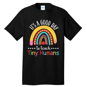 Its A Good Day To Teach Tiny Humans Funny Teacher Teaching Tall T-Shirt