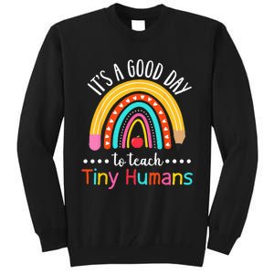 Its A Good Day To Teach Tiny Humans Funny Teacher Teaching Tall Sweatshirt