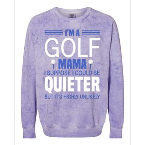 I'm A Golf Mama I Suppose I Could Be Quieter Colorblast Crewneck Sweatshirt