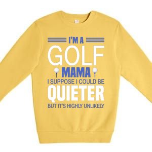 I'm A Golf Mama I Suppose I Could Be Quieter Premium Crewneck Sweatshirt