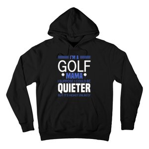 I'm A Golf Mama I Suppose I Could Be Quieter Hoodie