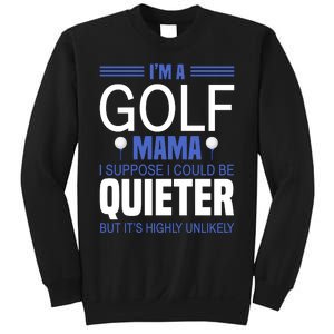 I'm A Golf Mama I Suppose I Could Be Quieter Sweatshirt