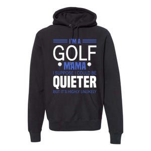 I'm A Golf Mama I Suppose I Could Be Quieter Premium Hoodie